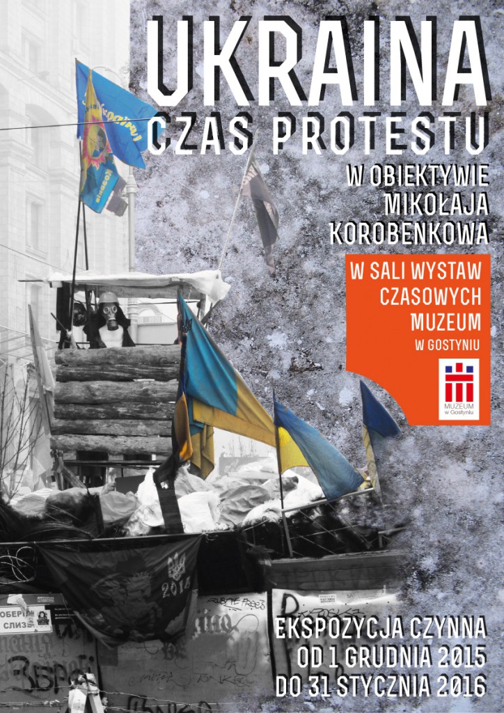 Wystawa pt.: UKRAINA  CZAS PROTESTU w obiektywie Mikołaja Korobenkowa w Gostyniu (Polska) w ramach obchodów 2. rocznicy Rewolucji Godności w Ukrainie